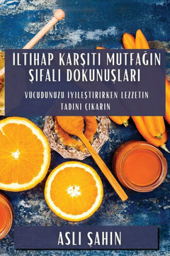 İltihap Karşıtı Mutfağın Şifalı Dokunuşları: V??udunuzu İyileştirirken Lezzetin Tadın