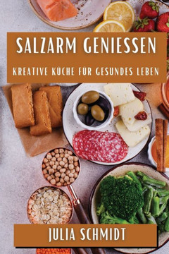 Salzarm Genie??n: Kreative K??he f?? Gesundes Leben