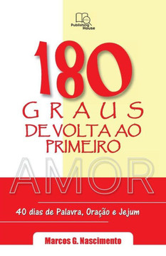 180 Graus de Volta ao Primeiro Amor: Devocionais para 40 dias de Palavra , Oração e Jejum (Portuguese Edition)