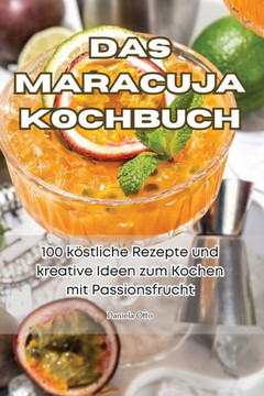Das Maracuja Kochbuch Das Maracuja Kochbuch
