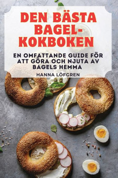 Den B??ta Bagel-Kokboken