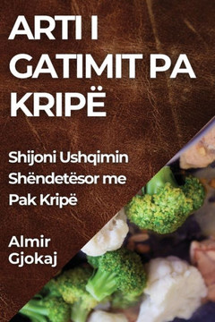 Arti i Gatimit pa Krip?? Shijoni Ushqimin Sh??det??or me Pak Krip??,Gjokaj