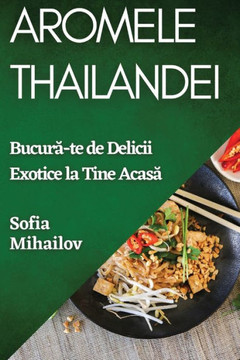 Aromele Thailandei: Bucură-te de Delicii Exotice la Tine Acasă