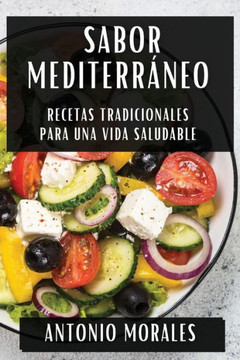 Sabor Mediterr??eo: Recetas Tradicionales para una Vida Saludable