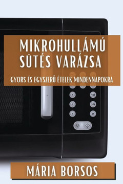 Mikrohull????S???? Var??sa: Gyors ?? Egyszerű ??elek Mindennapokra