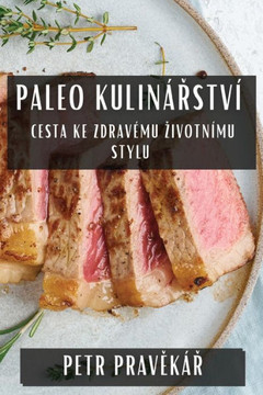 Paleo Kulin??#345;stv?? Cesta ke Zdrav??u Zivotn??u Stylu