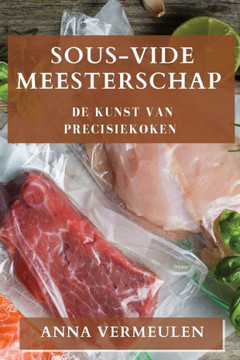Sous-Vide Meesterschap: De Kunst van Precisiekoken