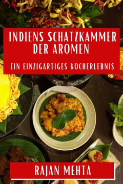 Indiens Schatzkammer der Aromen: Ein einzigartiges Kocherlebnis