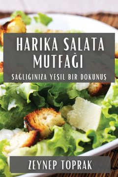 Harika Salata Mutfa&#287;&#305;: Sa&#287;l&#305;&#287;&#305;n&#305;za Ye&#351;il Bir Dokunu&#351;