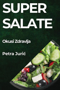 Super Salate: Okusi Zdravlja