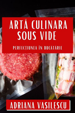 Artă Culinara Sous Vide: Perfecțiunea ?? Bucătărie