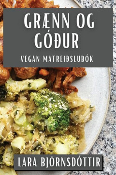 Gr??n og G???ur: Vegan Matrei??lub??