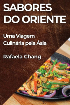 Sabores do Oriente: Uma Viagem Culin??ia pela ??ia Sabores do Oriente: Uma Viagem Culin??ia pela ??ia