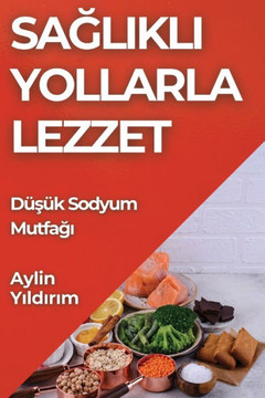 Sa&#287;l&#305;kl&#305; Yollarla Lezzet: D??#351;?? Sodyum Mutfa&#287;&#305;