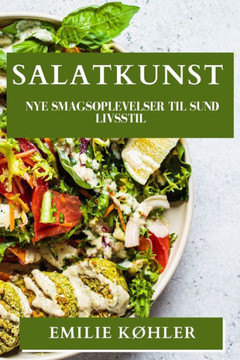 Salatkunst: Nye Smagsoplevelser til Sund Livsstil