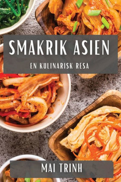 Smakrik Asien: En Kulinarisk Resa