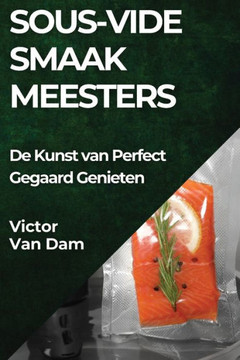 Sous-Vide Smaakmeesters: De Kunst van Perfect Gegaard Genieten
