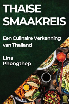 Thaise Smaakreis: Een Culinaire Verkenning van Thailand Thaise Smaakreis: Een Culinaire Verkenning van Thailand
