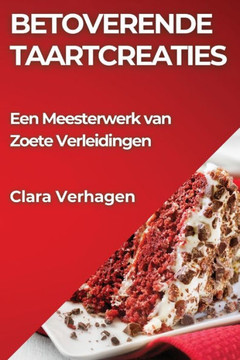Betoverende Taartcreaties: Een Meesterwerk van Zoete Verleidingen Betoverende Taartcreaties: Een Meesterwerk van Zoete Verleidingen