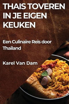 Thais Toveren in je Eigen Keuken: Een Culinaire Reis door Thailand