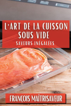 L'Art de la Cuisson Sous Vide: Saveurs In??al??s