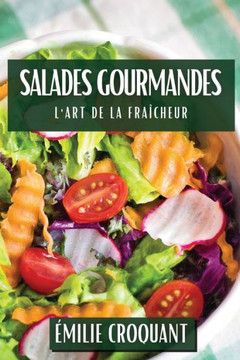 Salades Gourmandes: L'Art de la Fra??heur