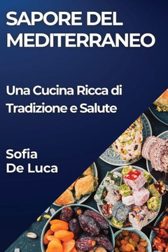 Sapore del Mediterraneo: Una Cucina Ricca di Tradizione e Salute Sapore del Mediterraneo: Una Cucina Ricca di Tradizione e Salute
