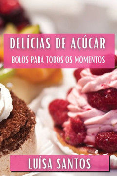 Del??ias de A???car: Bolos para Todos os Momentos