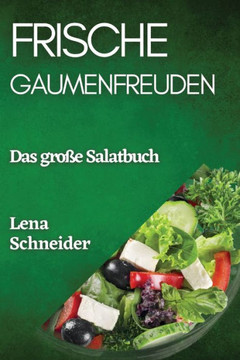 Frische Gaumenfreuden: Das gro?? Salatbuch