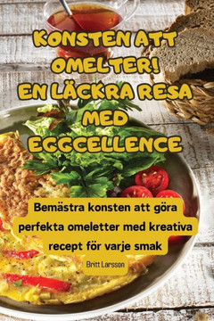 Konsten Att Omelter! En L??kra Resa Med Eggcellence