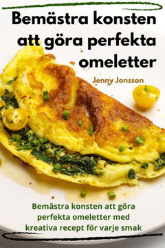 Bem??tra konsten att g??a perfekta omeletter