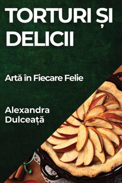 Torturi &#537;i Delicii: Art&#259; ?? Fiecare Felie