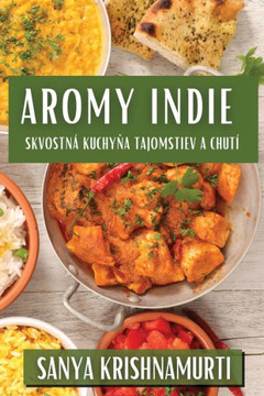 Aromy Indie: Skvostn??Kuchyňa Tajomstiev a Chut??,Krishnamurti