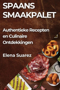 Spaans Smaakpalet: Authentieke Recepten en Culinaire Ontdekkingen Spaans Smaakpalet: Authentieke Recepten en Culinaire Ontdekkingen