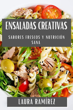 Ensaladas Creativas: Sabores Frescos y Nutrici?? Sana