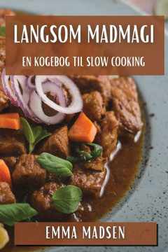 Langsom Madmagi: En Kogebog til Slow Cooking