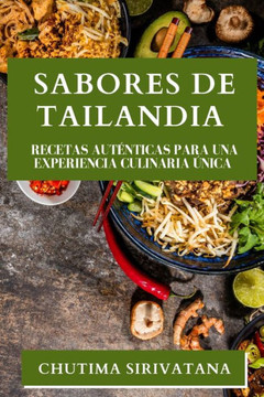 Sabores de Tailandia: Recetas Aut??ticas para una Experiencia Culinaria ??ica
