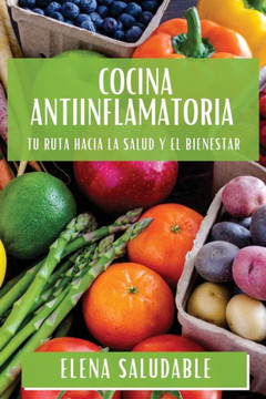 Cocina Antiinflamatoria: Tu Ruta Hacia la Salud y el Bienestar