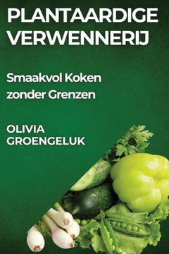 Plantaardige Verwennerij: Smaakvol Koken zonder Grenzen