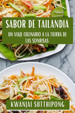 Sabor de Tailandia: Un Viaje Culinario a la Tierra de las Sonrisas