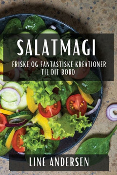 Salatmagi: Friske og Fantastiske Kreationer til Dit Bord