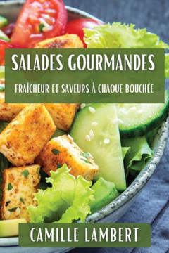 Salades Gourmandes: Fra??heur et Saveurs ??Chaque Bouch??