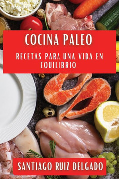 Cocina Paleo: Recetas para una Vida en Equilibrio
