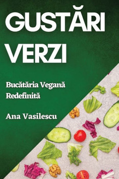 Gust&#259;ri Verzi: Buc&#259;t&#259;ria Vegan&#259; Redefinit&#259;