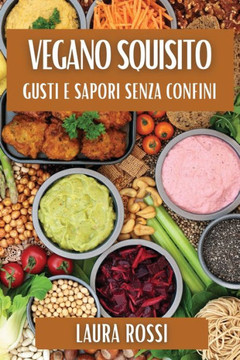 Vegano Squisito: Gusti e Sapori Senza Confini