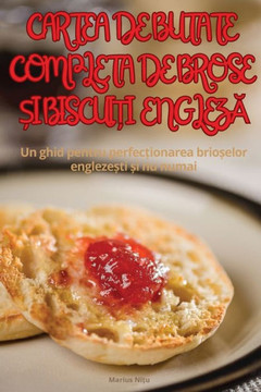 Cartea de Butate Complet&#258; de Brose &#536;i Biscui&#538;i Englez&#258;