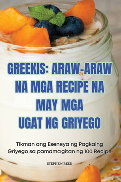 Greekis: Araw-Araw Na MGA Recipe Na May MGA Ugat Ng Griyego
