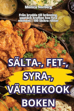 S??ta-, Fet-, Syra-, V??mekookboken