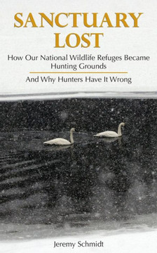 Sanctuary Lost: How Wildlife Refuges Became Hunting Grounds