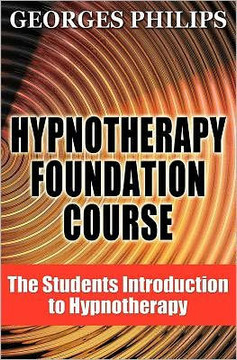 Hypnotherapy Foundation Course: The Students Introduction to Hypnotherapy Hypnotherapy Foundation Course: The Students Introduction to Hypnotherapy